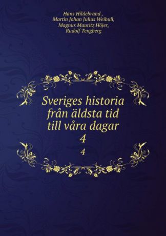 Hans Hildebrand Sveriges historia fran aldsta tid till vara dagar. 4