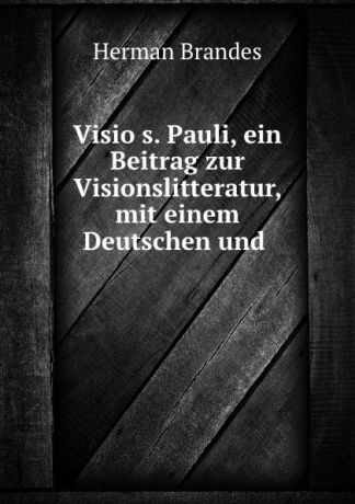 Herman Brandes Visio s. Pauli, ein Beitrag zur Visionslitteratur, mit einem Deutschen und .