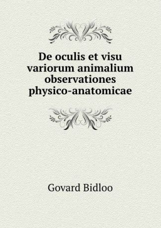 Govard Bidloo De oculis et visu variorum animalium observationes physico-anatomicae