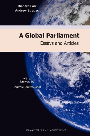 Richard Falk, Andrew Strauss A Global Parliament. Essays and Articles