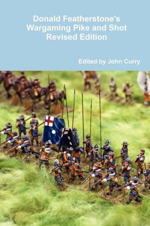 John Curry, Donald Featherstone Donald Featherstone.s Wargaming Pike and Shot Revised Edition