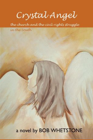 Bob Whetstone Crystal Angel. the Church and the CiVietnamesel Rights Struggle in the South