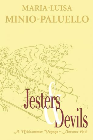 Maria-Luisa Minio-Paluello Jesters and Devils. A Venetian Ship of Fools, in Florence on a Midsummer Voyage in 1514. Is there method in this folly.