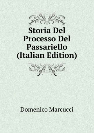 Domenico Marcucci Storia Del Processo Del Passariello (Italian Edition)