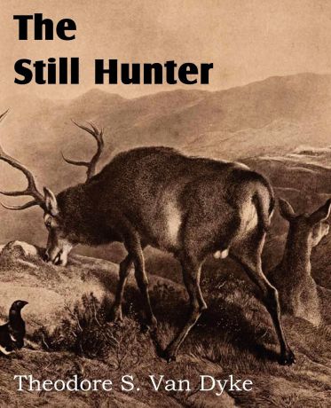 Theodore S. Van Dyke The Still Hunter