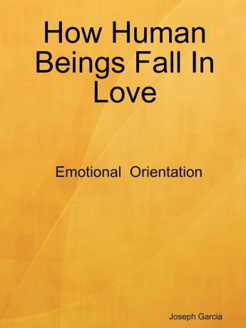 Joseph Garcia How Human Beings Fall In Love