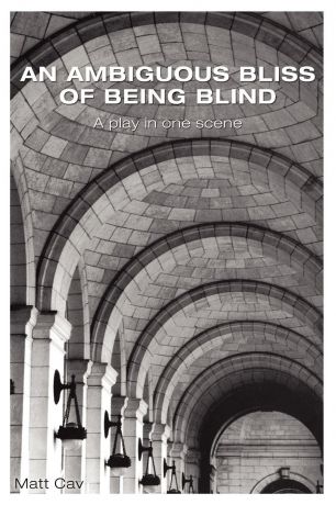Matt Cav An Ambiguous Bliss of Being Blind