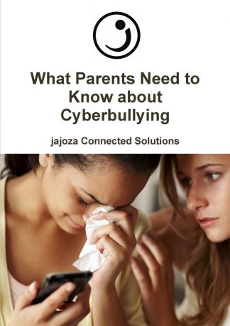 Jajoza Connected Solutions What Parents Need to Know about Cyberbullying