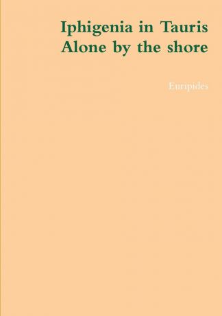 Euripides Iphigenia in Tauris, Alone by the Shore