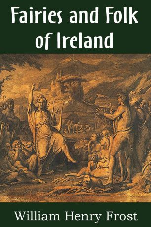 William Henry Frost Fairies and Folk of Ireland