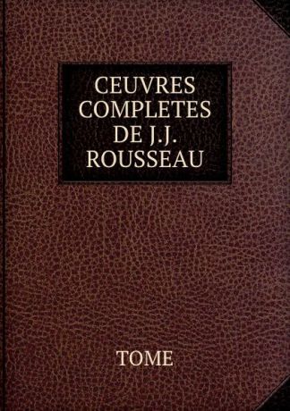 CEUVRES COMPLETES DE J.J. ROUSSEAU