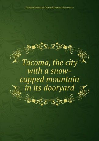 Tacoma, the city with a snow-capped mountain in its dooryard