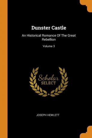 Joseph Hewlett Dunster Castle. An Historical Romance Of The Great Rebellion; Volume 3