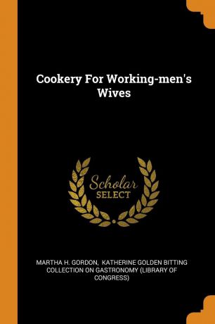 Martha H. Gordon Cookery For Working-men.s Wives