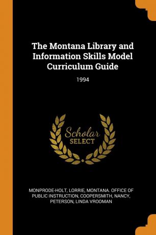 Lorrie Monprode-Holt, Nancy Coopersmith The Montana Library and Information Skills Model Curriculum Guide. 1994
