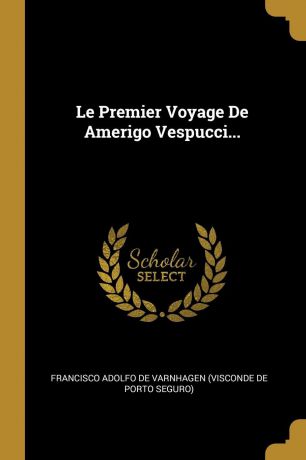 Le Premier Voyage De Amerigo Vespucci...