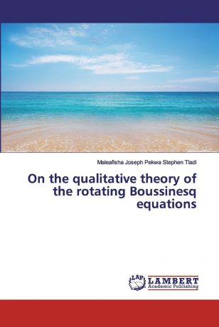 Tladi Maleafisha Stephen Joseph On the qualitative theory of the rotating Boussinesq equations