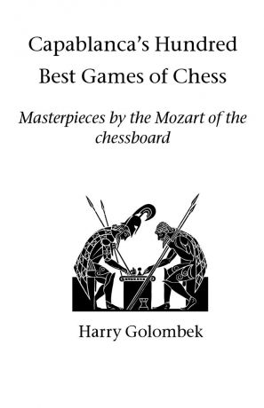 Harry Golombek Capablanca's Hundred Best Games of Chess
