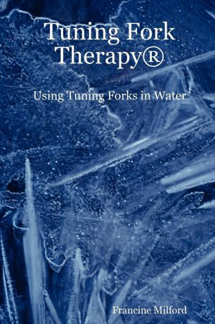 Francine Milford Tuning Fork Therapy (R). Using Tuning Forks in Water