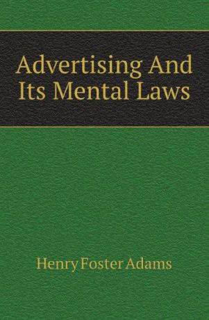 Henry Foster Adams Advertising And Its Mental Laws