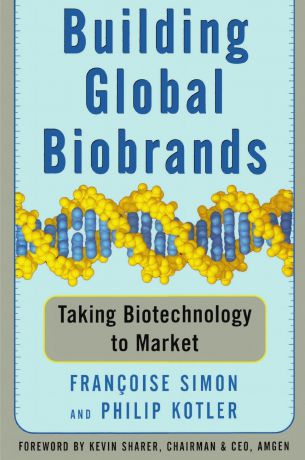 Francoise Simon, Philip Kotler Building Global Biobrands. Taking Biotechnology to Market