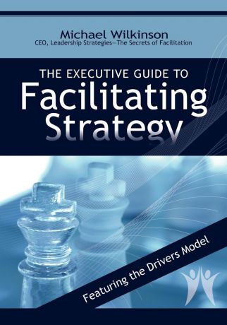 Michael Wilkinson The Executive Guide to Facilitating Strategy