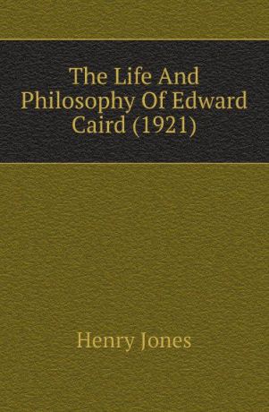H.A. Jones The Life And Philosophy Of Edward Caird