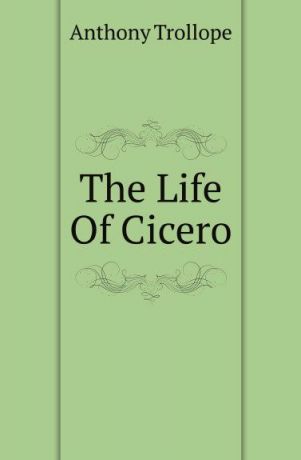 Trollope Anthony The Life Of Cicero