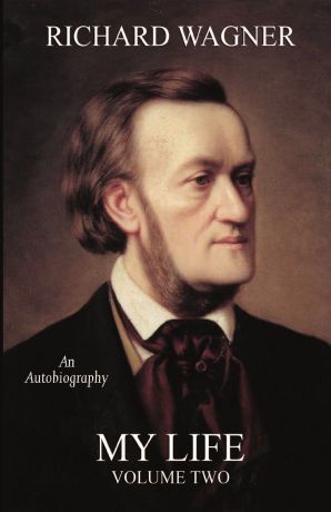 Richard Wagner My Life, Vol. 2 (Facsimile Reprint Edition)