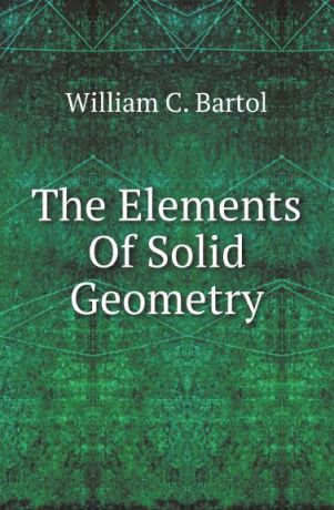 William C. Bartol The Elements Of Solid Geometry