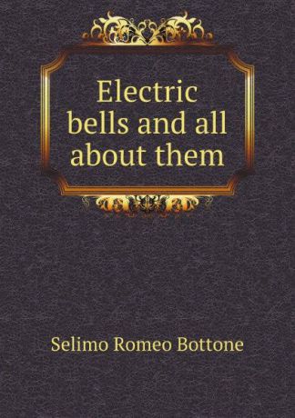 S.R. Bottone Electric bells and all about them