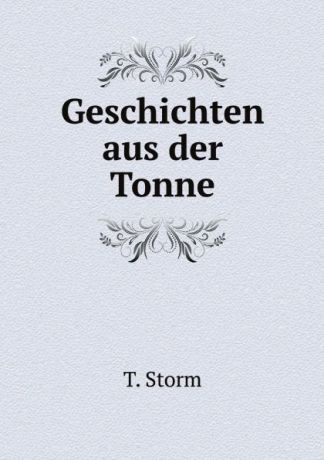 T. Storm Geschichten aus der Tonne