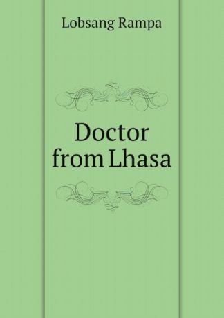 Lobsang Rampa Doctor from Lhasa