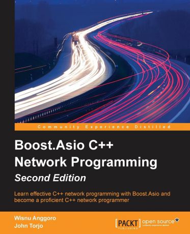 Wisnu Anggoro, John Torjo Boost.Asio C++ Network Programming - Second Edition