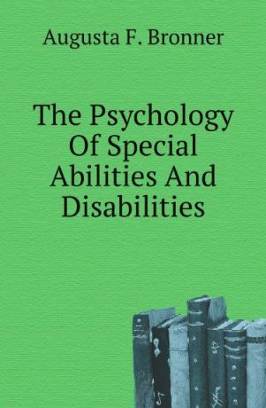 A.F. Bronner The Psychology Of Special Abilities And Disabilities