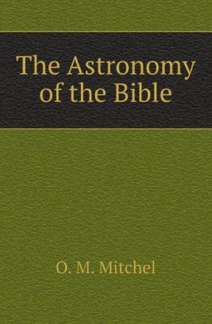 O.M. Mitchel The Astronomy of the Bible