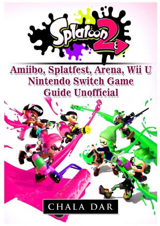 Chala Dar Splatoon 2 Amiibo, Splatfest, Arena, Wii U, Nintendo Switch, Game Guide Unofficial