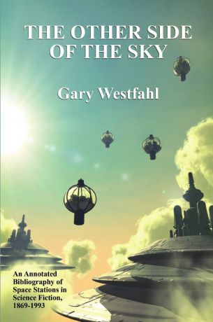 Gary Westfahl The Other Side of the Sky. An Annotated Bibliography of Space Stations in Science Fiction, 1869-1993