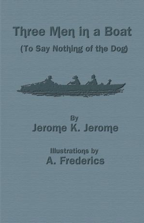 Jerome K. Jerome Three Men in a Boat (to Say Nothing of the Dog)