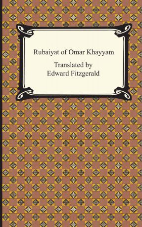 Omar Khayyam, Edward Fitzgerald Rubaiyat of Omar Khayyam