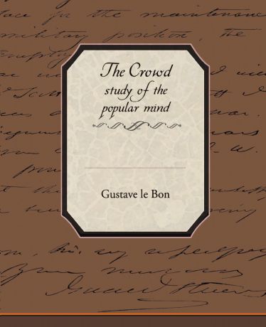 Gustave Lebon The Crowd Study of the Popular Mind
