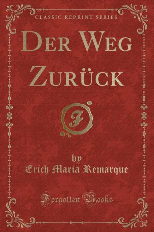 Erich Maria Remarque Der Weg Zuruck (Classic Reprint)