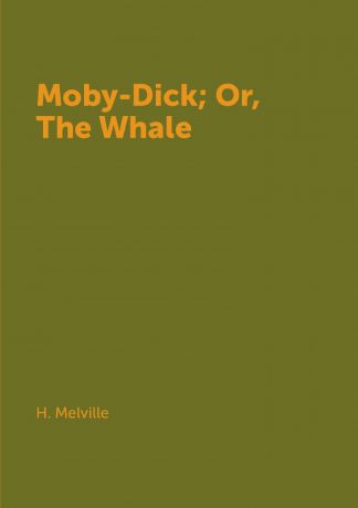 H. Melville Moby-Dick; Or, The Whale