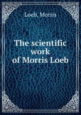M. Loeb The scientific work of Morris Loeb