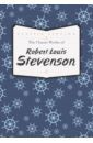 Stevenson Robert Louis The Classic Works of Robert Louis Stevenson