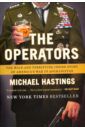 Hastings Michael The Operators: The Wild and Terrifying Inside Story of America's War in Afghanistan