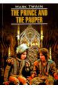 Твен Марк Принц и нищий. The Prince and the Pauper. Книга для чтения на английском языке