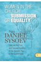 Priest Daniel Sysoev Women in the Church. Submission or Equality? На английском языке