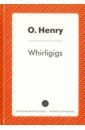 O. Henry Whirligigs