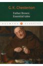 Chesterton Gilbert Keith Gilbert Keith Chesterton Father Brown: Essential